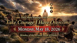 Take Courage I Have Overcome – Monday, May 18, 2026