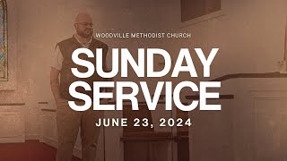 Woodville Methodist | Sunday Service | Pastor Daniel | 6.23.2024 #Preaching #Sermons #Faith #Jesus