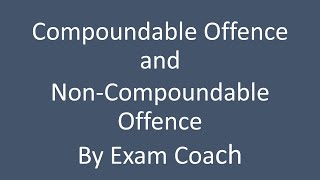 Compoundable Offence and Non-Compoundable Offence.