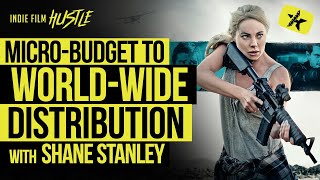 From Micro-Budget to World-Wide Distribution with Shane Stanley