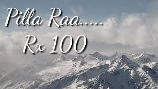 Pilla Ra song lyrics. Telugu. Rx 100.
