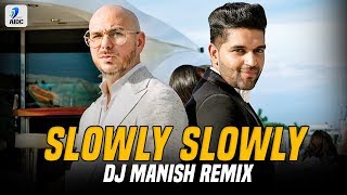 Slowly Slowly (Remix) | DJ Manish | Guru Randhawa ft. Pitbull