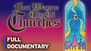 Fort Wayne: City of Churches | FULL DOCUMENTARY | PBS Fort Wayne