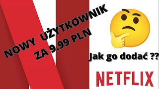 NETFLIX  DODATKOWY UŻYTKOWNIK ZA  9.99PLN