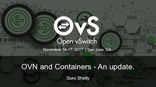 OVN and Containers - An update. - Guru Shetty