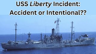 USS Liberty Incident: Intentional Attack or Accident??