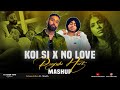 Koi Si X No Love (DJ Rash King) - Mashup 2024 | Afsana Khan | Shubh - No Love | Ik Vi Hanju Aya Na.