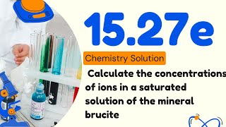 15.27e | Calculate the concentrations of ions in a saturated solution of the mineral brucite