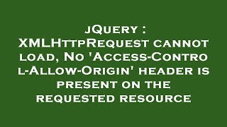 jQuery : XMLHttpRequest cannot load, No 'Access-Control-Allow-Origin' header is present on the reque