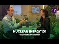 Nuclear Energy 101 with Prof Ian Chapman