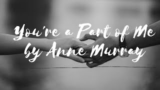 You're A Part of Me by Anne Murray