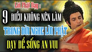 Lời Phật Dạy : 9 Điều Không Nên Làm Trong Đời Nghe Lời Phật Dạy Để Sống An Vui Thanh Nhàn