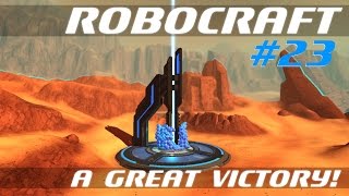 Robocraft Let's Play - Episode #23 - A Great Victory! [Gameplay]