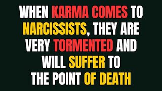 When karma comes to narcissists, they are very tormented and will suffer to the point of death |NPD|