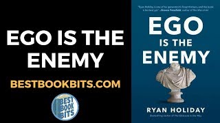 Ego Is the Enemy | Ryan Holiday | Book Summary