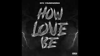 NTC Youngwerkk - How Love Be (Official Audio) Prod. By @RUBISDABEAT