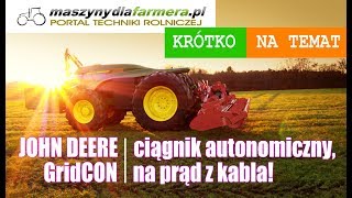 John Deere GridCON – autonomiczny ciągnik na prąd z kabla (moc 400 KM)