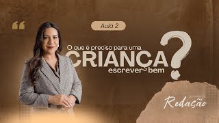 Aula 02 - O que é preciso para uma Criança Escrever Bem! - Professora Lorena Barbosa