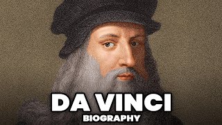 The Biography of Leonardo da Vinci | History of Da Vinci