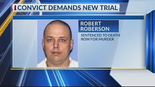 East Texas death row inmate Robert Roberson demands new trial