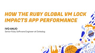 RubyConf 2024 How the Ruby Global VM Lock impacts app performance by Ivo Anjo