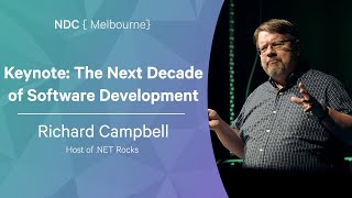 Keynote - The Next Decade of Software Development - Richard Campbell - NDC Melbourne 2022