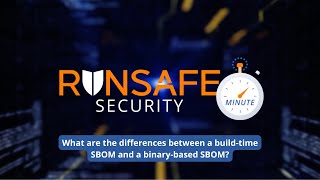 SBOM Explained: Build-Time vs. Binary-Based Approaches | RunSafe Security Minute