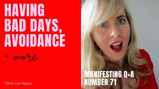 Having Bad Days, Avoidance and more... (Manifesting Questions 71)