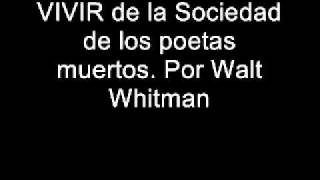 VIVIR de la Sociedad de los poetas muertos. Por Walt Whitman.