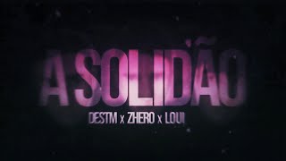 DESTM - A solidão Fala mais alto feat. Zhero e Loui mr [Prod. Visual - Byvenc]