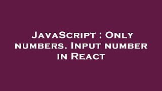JavaScript : Only numbers. Input number in React