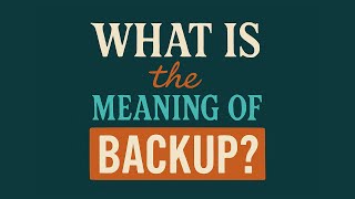 What is the meaning of Backup?