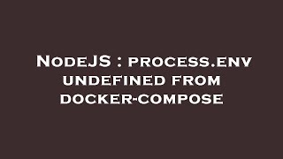 NodeJS : process.env undefined from docker-compose