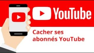 comment cacher nos abonner abonnés YouTube