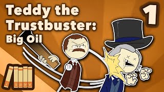 Teddy Roosevelt the Trustbuster - Big Oil - US History - Part 1 - Extra History
