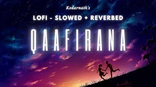 Qaafirana lofi - slowed + reverbed kedarnath arijit singh