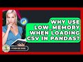 Why Use Low_memory When Loading CSV In Pandas? - Python Code School