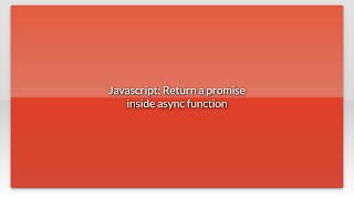 Javascript: Return a promise inside async function