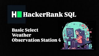 WEATHER OBSERVATION STATION 4 | SQL BASIC SELECT SOLUTION | HACKERRANK