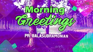 MORNING GREETINGS | 20th JANUARY 2025 | Pr Balasubramonian - ACA PNM