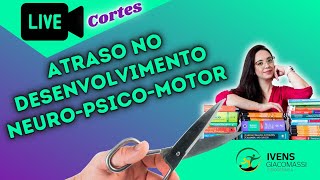 Fatores Relacionados ao Atraso no Desenvolvimento NPM (ESM) #108 - CORTES | Ivens Giacomassi