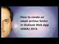 How to create an email archive folder in Outlook Web App (OWA) 2016 How to create an email archive folder in Outlook Web App (OWA) 2016