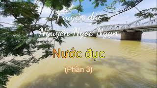 Nước đục - Phần 3 | Truyện dài Nguyễn Ngọc Ngạn