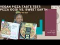 Another Vegan Pizza Taste Test: Pizza Oggi Siciliana Vs. Sweet Earth Veggie Lover's