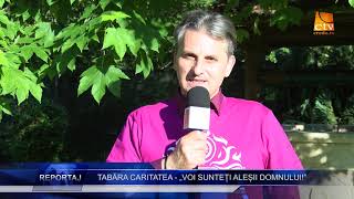 Reportaj Tabăra Caritatea - „Voi sunteți aleșii Domnului!”