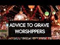 Advice To Grave Worshippers | Mufti Menk