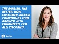 The Earlier, the Better: How Customer Success Compounds Your Growth | @churnzero CCO Alli Tiscornia