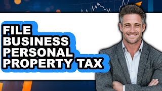 How to File Business Personal Property Tax (Only Way)