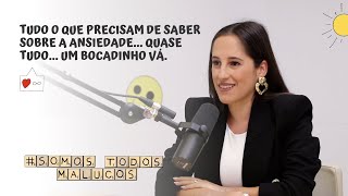 Tudo o que precisam de saber sobre a ansiedade ... um bocadinho vá. | Somos todos malucos #29