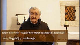 Barsi Balázs OFM - nagyböjti konferenciabeszéd Szécsényből